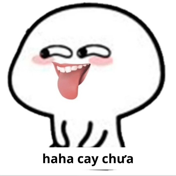 bạn cay tôi à meme mới nhất